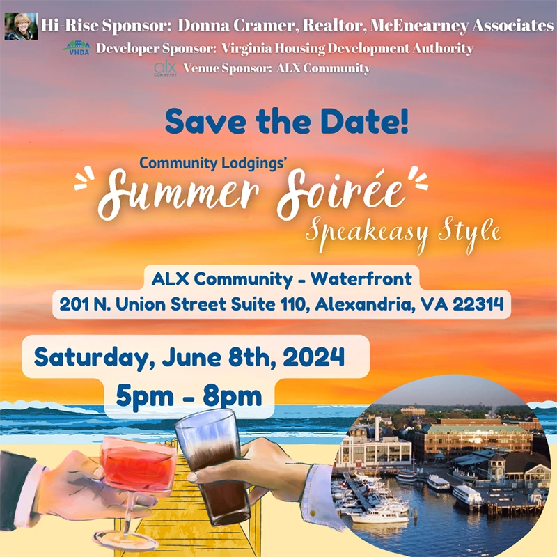 Save the Date! Community Lodgings' Summer Soiree Speakeasy Style. Saturday June 8th 2024. ALX Community - Waterfront. 201 N. Union Street Suite 110, Alexandria, VA 22314